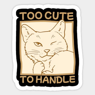 Too Cute To Handle Sticker